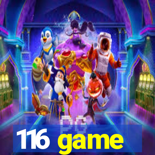 116 game